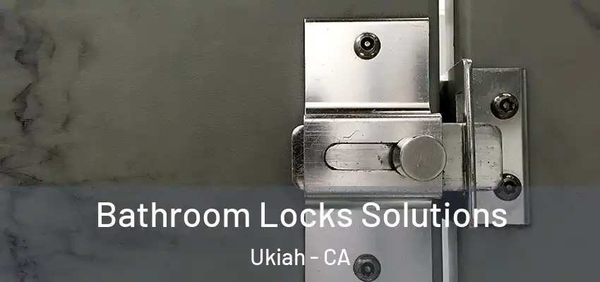  Bathroom Locks Solutions Ukiah - CA