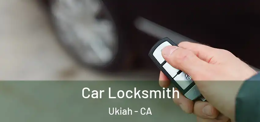  Car Locksmith Ukiah - CA