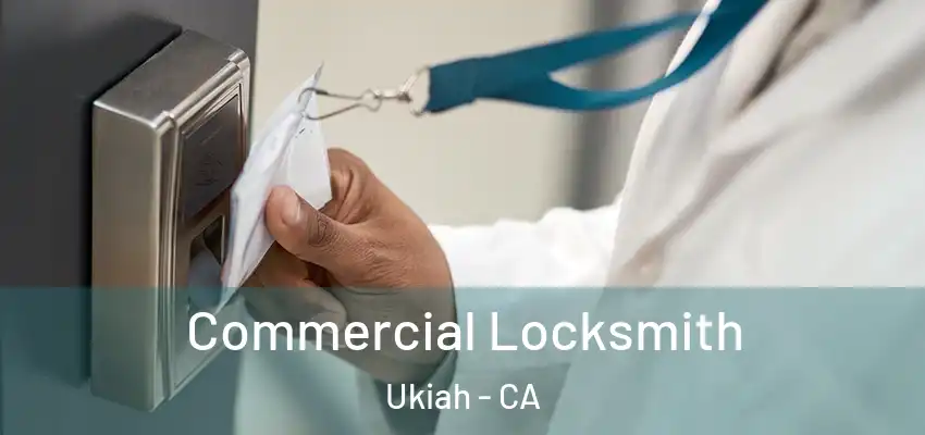  Commercial Locksmith Ukiah - CA