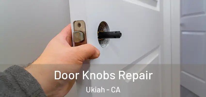  Door Knobs Repair Ukiah - CA