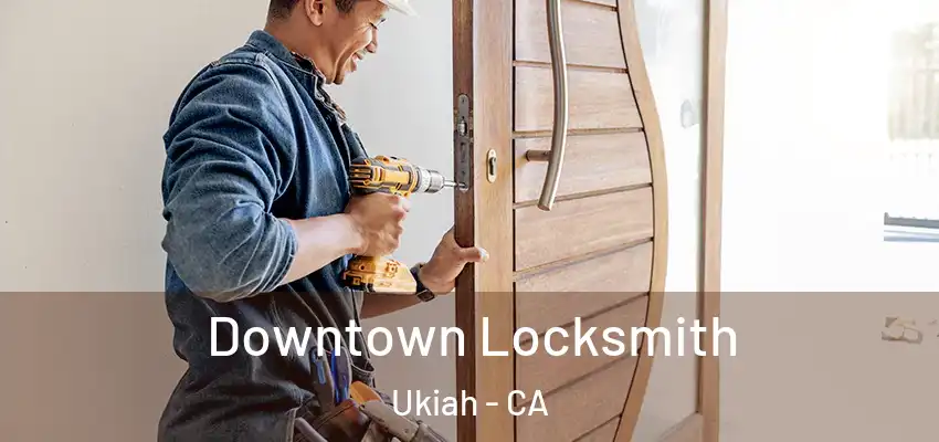  Downtown Locksmith Ukiah - CA