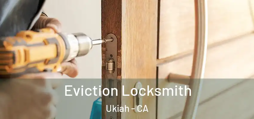  Eviction Locksmith Ukiah - CA