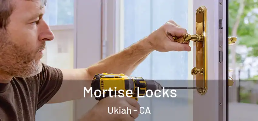  Mortise Locks Ukiah - CA