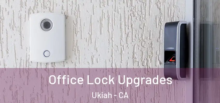  Office Lock Upgrades Ukiah - CA