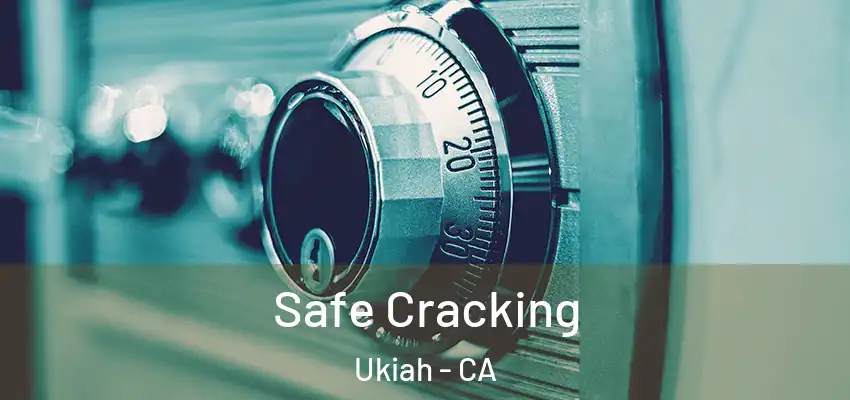  Safe Cracking Ukiah - CA