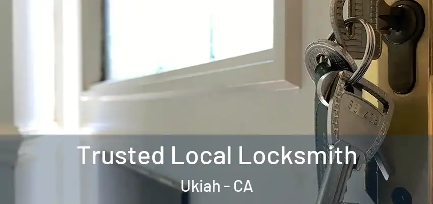  Trusted Local Locksmith Ukiah - CA